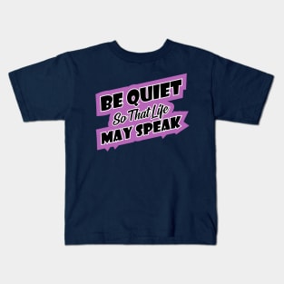 Be quiet so that life may speak introvert Kids T-Shirt